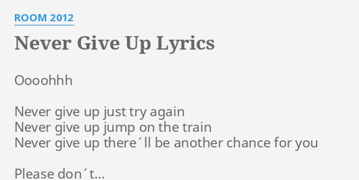 Never Give Up Lyrics By Room 12 Oooohhh Never Give Up