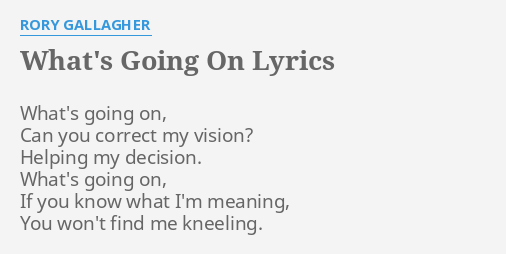 What S Going On Lyrics By Rory Gallagher What S Going On Can