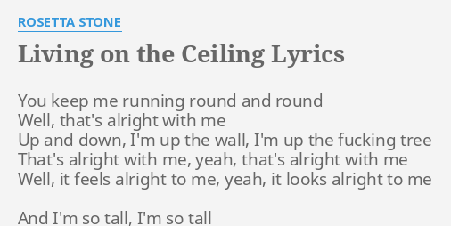 Living On The Ceiling Lyrics By Rosetta Stone You Keep Me Running