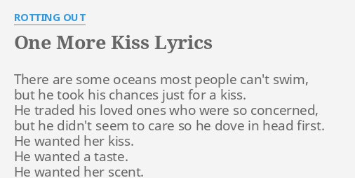 One More Kiss Lyrics By Rotting Out There Are Some Oceans