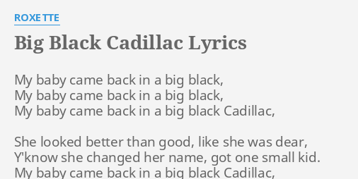 "BIG BLACK CADILLAC" LYRICS By ROXETTE: My Baby Came Back...