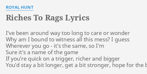 "RICHES TO RAGS" LYRICS By ROYAL HUNT: I've Been Around Way...