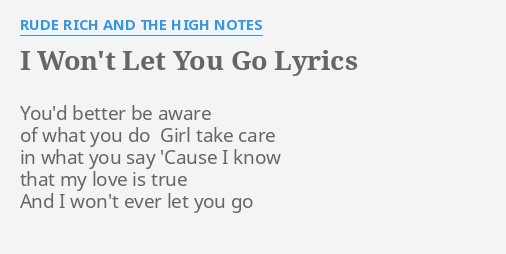 I Won T Let You Go Lyrics By Rude Rich And The High Notes You D Better Be Aware