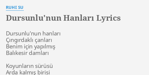 "DURSUNLU'NUN HANLARI" LYRICS By RUHI SU: Dursunlu'nun Hanları ...