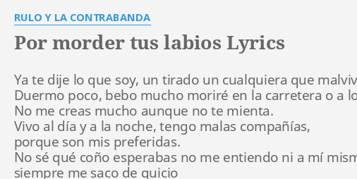 Por Morder Tus Labios Lyrics By Rulo Y La Contrabanda Ya Te Dije Lo