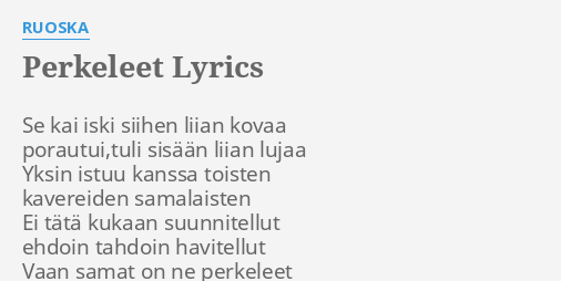 "PERKELEET" LYRICS By RUOSKA: Se Kai Iski Siihen...