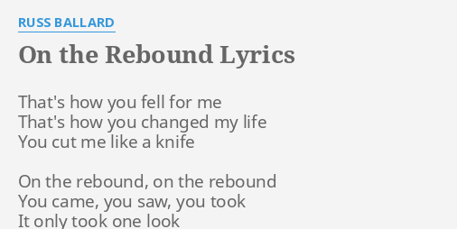 On The Rebound Lyrics By Russ Ballard That S How You Fell