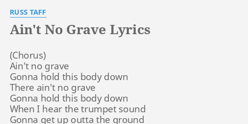 "AIN'T NO GRAVE" LYRICS By RUSS TAFF: Ain't No Grave Gonna...