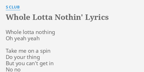 Whole Lotta Nothin Lyrics By S Club Whole Lotta Nothing Oh 