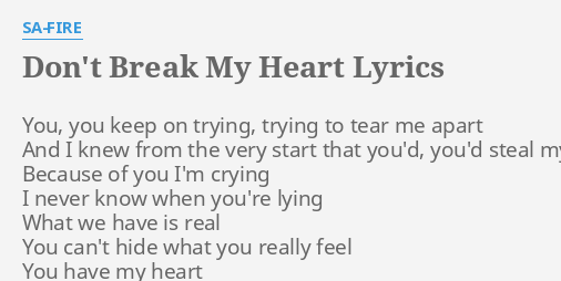 Don T Break My Heart Lyrics By Sa Fire You You Keep On