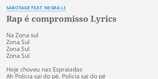 "RAP É COMPROMISSO" LYRICS By SABOTAGE FEAT. NEGRA LI: Na Zona Sul Zona...