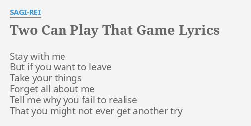 Two Can Play That Game Lyrics By Sagi Rei Stay With Me But