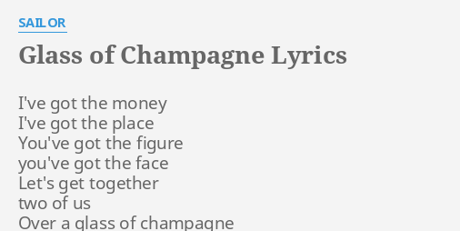 Glass Of Champagne Lyrics By Sailor I Ve Got The Money