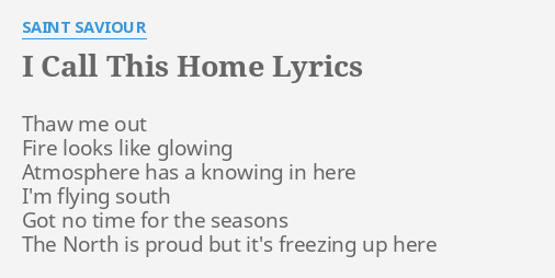 I Call This Home Lyrics By Saint Saviour Thaw Me Out Fire