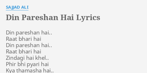 Din Pareshan Hai Lyrics By Sajjad Ali Din Pareshan Hai Raat