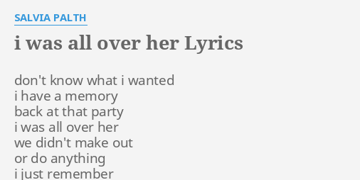 "I WAS ALL OVER HER" LYRICS by SALVIA PALTH don't know