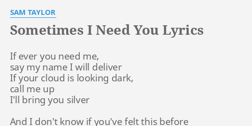 Sometimes I Need You Lyrics By Sam Taylor If Ever You Need