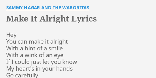 Make It Alright Lyrics By Sammy Hagar And The Waboritas Hey You Can Make 