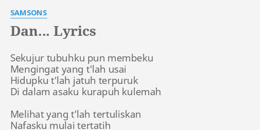 "DAN..." LYRICS by SAMSONS: Sekujur tubuhku pun membeku...