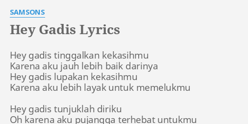 Hey Gadis Lyrics By Samsons Hey Gadis Tinggalkan Kekasihmu