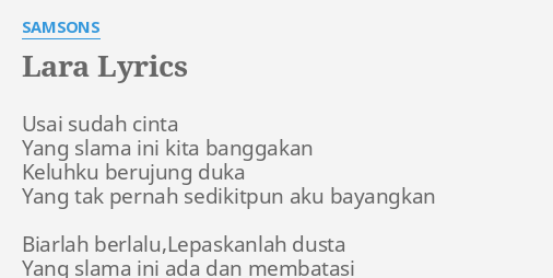 "LARA" LYRICS by SAMSONS: Usai sudah cinta Yang...