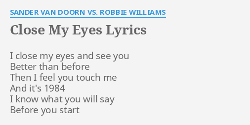 Close My Eyes Lyrics By Sander Van Doorn Vs Robbie Williams I Close My Eyes