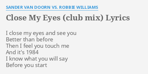 Close My Eyes Club Mix Lyrics By Sander Van Doorn Vs Robbie Williams I Close My Eyes