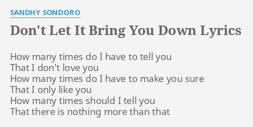 don-t-let-it-bring-you-down-lyrics-by-sandhy-sondoro-how-many-times