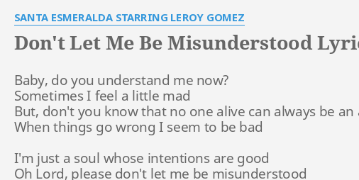 Don T Let Me Be Misunderstood Lyrics By Santa Esmeralda Starring Leroy Gomez Baby Do You Understand