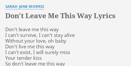 Don T Leave Me This Way Lyrics By Sarah Jane Morris Don T Leave Me This