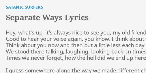 separate-ways-lyrics-by-satanic-surfers-hey-what-s-up-it-s