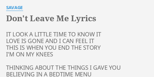 Don T Leave Me Lyrics By Savage It Look A Little