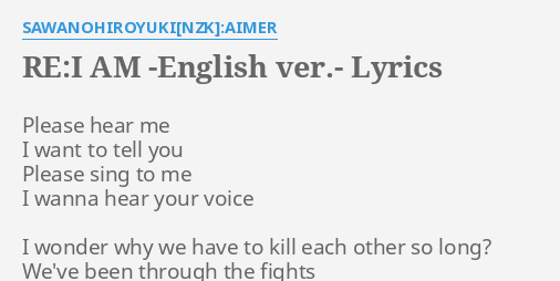 Re I Am English Ver Lyrics By Sawanohiroyuki Nzk Aimer Please Hear Me I