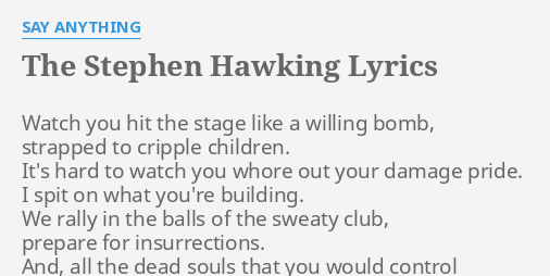 "THE STEPHEN HAWKING" LYRICS by SAY ANYTHING: Watch you hit the...