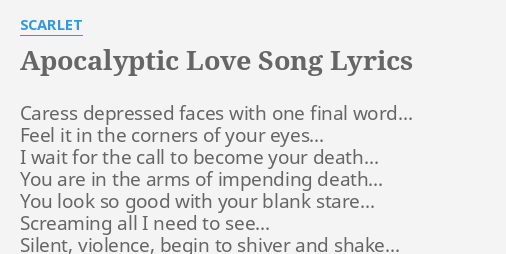 Apocalyptic Love Song Lyrics By Scarlet Caress Depressed Faces With