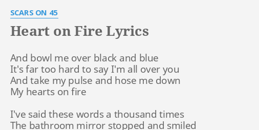 Heart On Fire Lyrics By Scars On 45 And Bowl Me Over