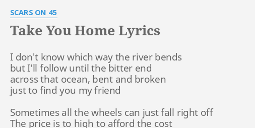 Take You Home Lyrics By Scars On 45 I Don T Know Which