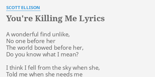 You Re Killing Me Lyrics By Scott Ellison A Wonderful Find Unlike