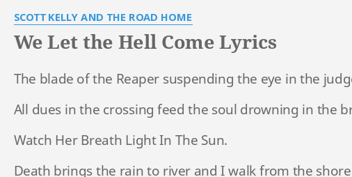 We Let The Hell Come Lyrics By Scott Kelly And The Road Home The Blade Of The