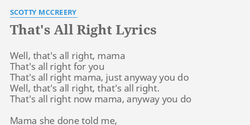 That S All Right Lyrics By Scotty Mccreery Well That S All Right