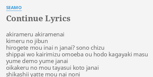 Continue Lyrics By Seamo Akirameru Akiramenai Kimeru No