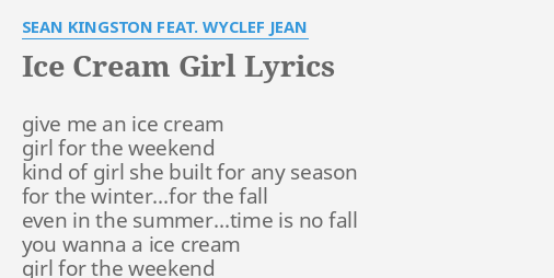 Ice Cream Girl Lyrics By Sean Kingston Feat Wyclef Jean Give Me An Ice