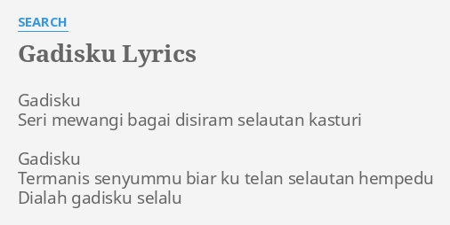 Gadisku Lyrics By Search Gadisku Seri Mewangi Bagai