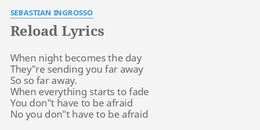 Reload Lyrics By Sebastian Ingrosso When Night Becomes The