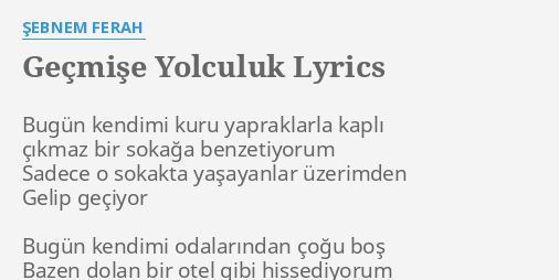 "GEÇMIŞE YOLCULUK" LYRICS By ŞEBNEM FERAH: Bugün Kendimi Kuru ...