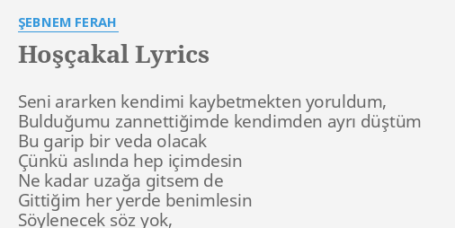 "HOŞÇAKAL" LYRICS By ŞEBNEM FERAH: Seni Ararken Kendimi Kaybetmekten...