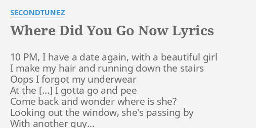 Where Did You Go Now Lyrics By Secondtunez 10 Pm I Have