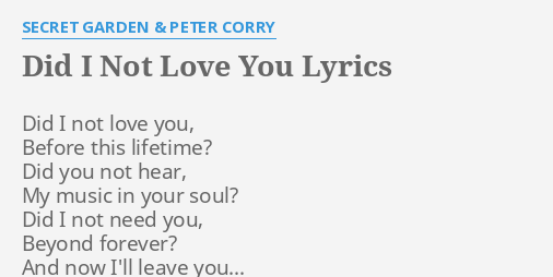 Did I Not Love You Lyrics By Secret Garden Peter Corry Did I Not Love