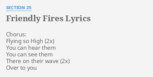 "FRIENDLY FIRES" LYRICS by SECTION 25: Chorus: Flying so High...