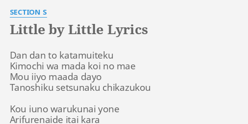 "LITTLE BY LITTLE" LYRICS by SECTION S Dan dan to katamuiteku...